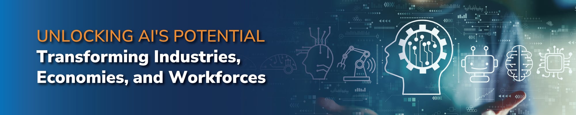 Unlocking AI's Potential: Transforming Industries, Economies, and Workforces Unlocking AI's Potential: Transforming Industries, Economies, and Workforces